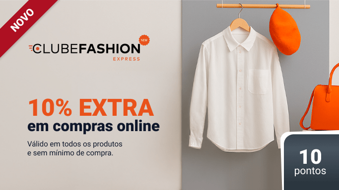 clube fashion, aproveite o desconto de 10% extra em todos os produtos online
